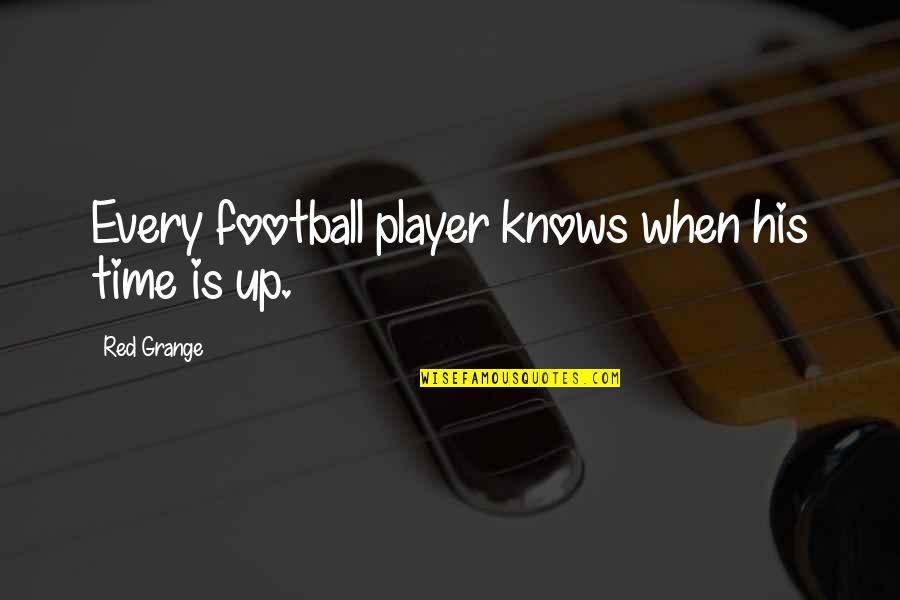 Football Player Quotes By Red Grange: Every football player knows when his time is