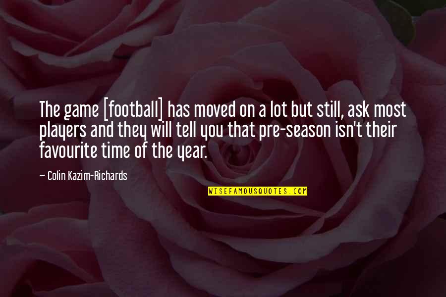 Football Players Quotes By Colin Kazim-Richards: The game [football] has moved on a lot