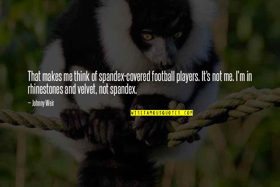 Football Players Quotes By Johnny Weir: That makes me think of spandex-covered football players.