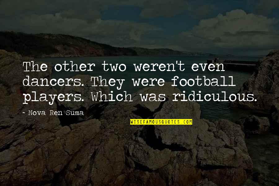 Football Players Quotes By Nova Ren Suma: The other two weren't even dancers. They were