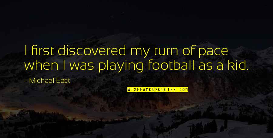 Football Playing Quotes By Michael East: I first discovered my turn of pace when