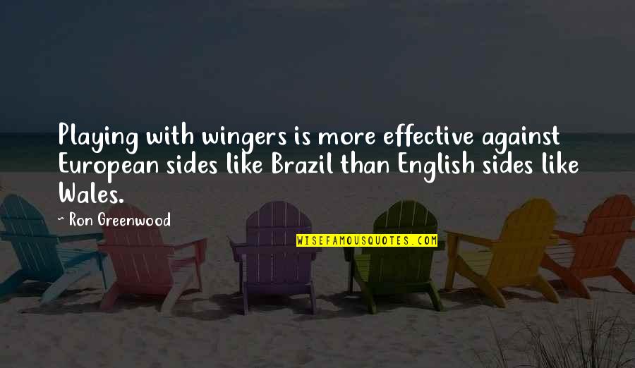 Football Playing Quotes By Ron Greenwood: Playing with wingers is more effective against European
