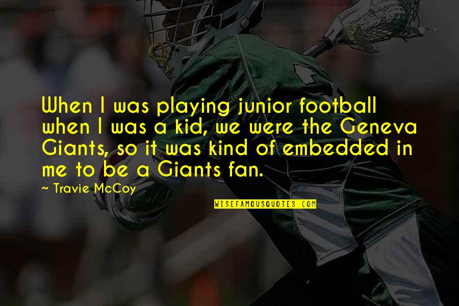 Football Playing Quotes By Travie McCoy: When I was playing junior football when I