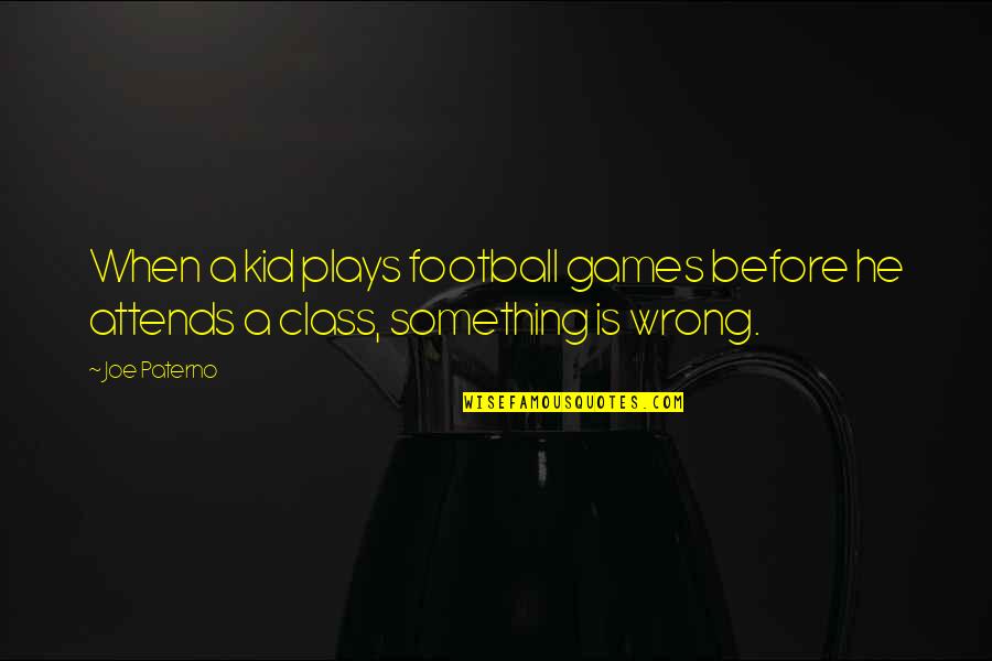 Football Plays Quotes By Joe Paterno: When a kid plays football games before he