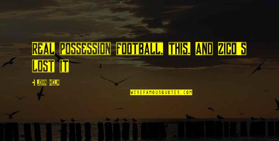 Football Possession Quotes By John Helm: Real possession football, this. And Zico's lost it