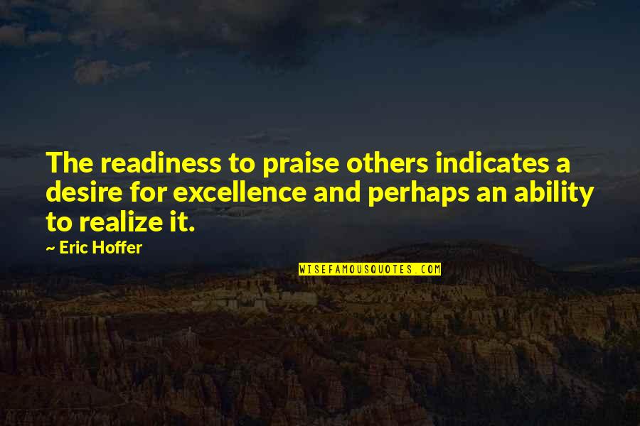Football Pundits Quotes By Eric Hoffer: The readiness to praise others indicates a desire Football Pundits Quotes By Eric Hoffer: The readiness to praise others indicates a desire
