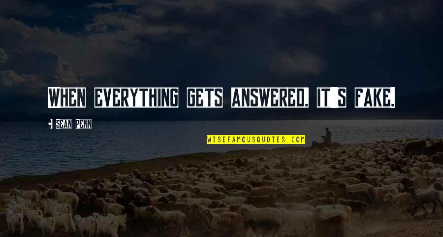 Football Pundits Quotes By Sean Penn: When everything gets answered, it's fake. Football Pundits Quotes By Sean Penn: When everything gets answered, it's fake.