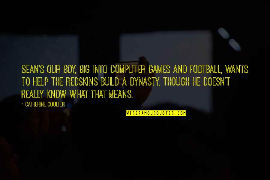 Football Quotes By Catherine Coulter: Sean's our boy, big into computer games and