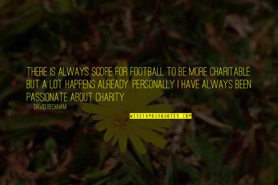 Football Quotes By David Beckham: There is always scope for football to be