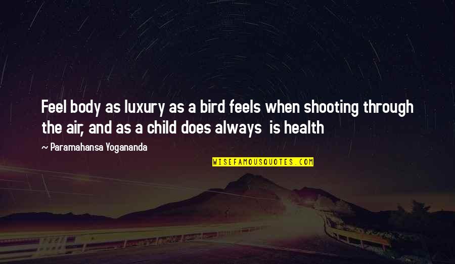 Football Rivalry Quotes By Paramahansa Yogananda: Feel body as luxury as a bird feels