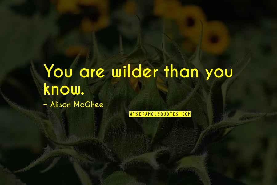 Football Rivals Quotes By Alison McGhee: You are wilder than you know.