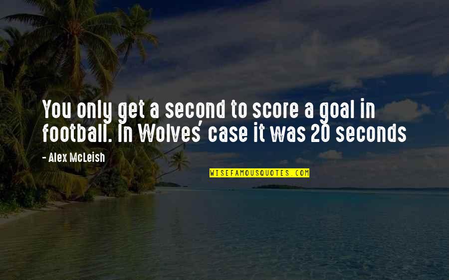 Football Score Quotes By Alex McLeish: You only get a second to score a