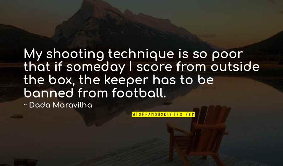 Football Score Quotes By Dada Maravilha: My shooting technique is so poor that if