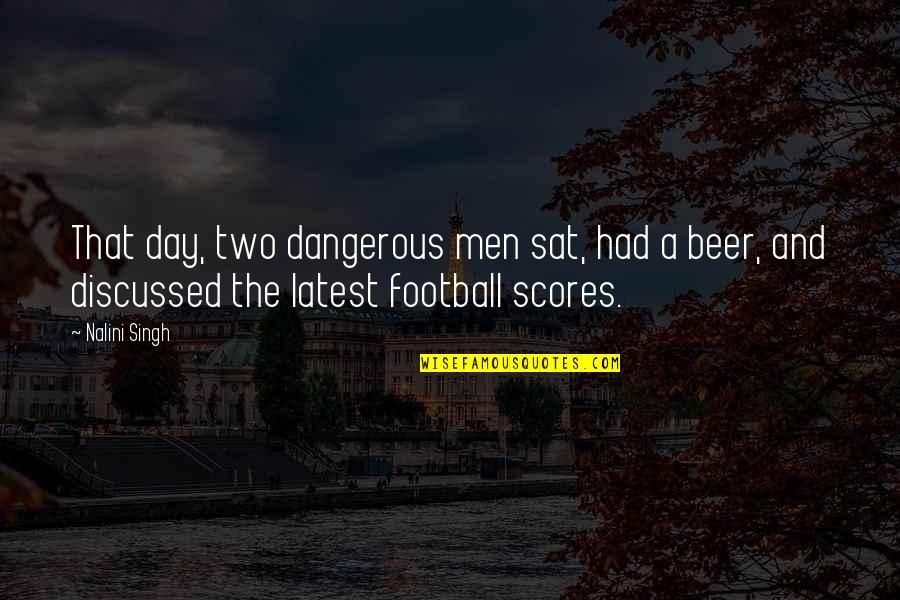 Football Scores Quotes By Nalini Singh: That day, two dangerous men sat, had a