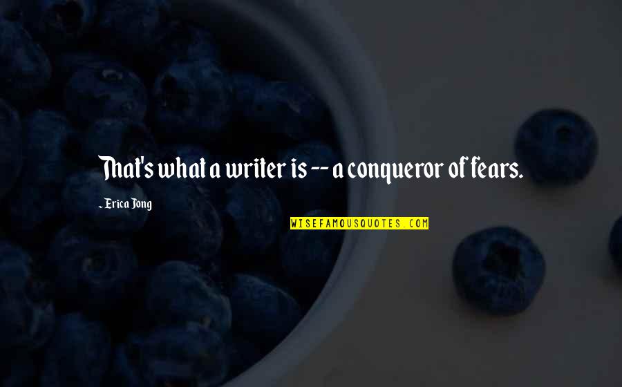 Football Senior Year Quotes By Erica Jong: That's what a writer is -- a conqueror