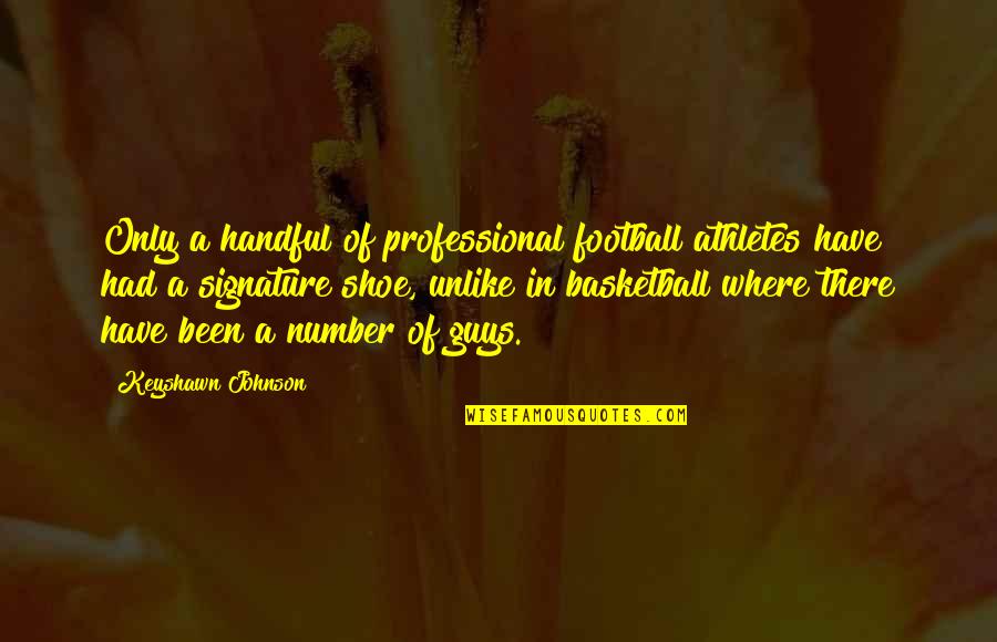 Football Shoe Quotes By Keyshawn Johnson: Only a handful of professional football athletes have