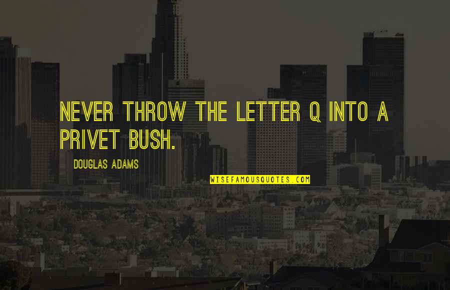 Football Stadiums Quotes By Douglas Adams: Never throw the letter Q into a privet