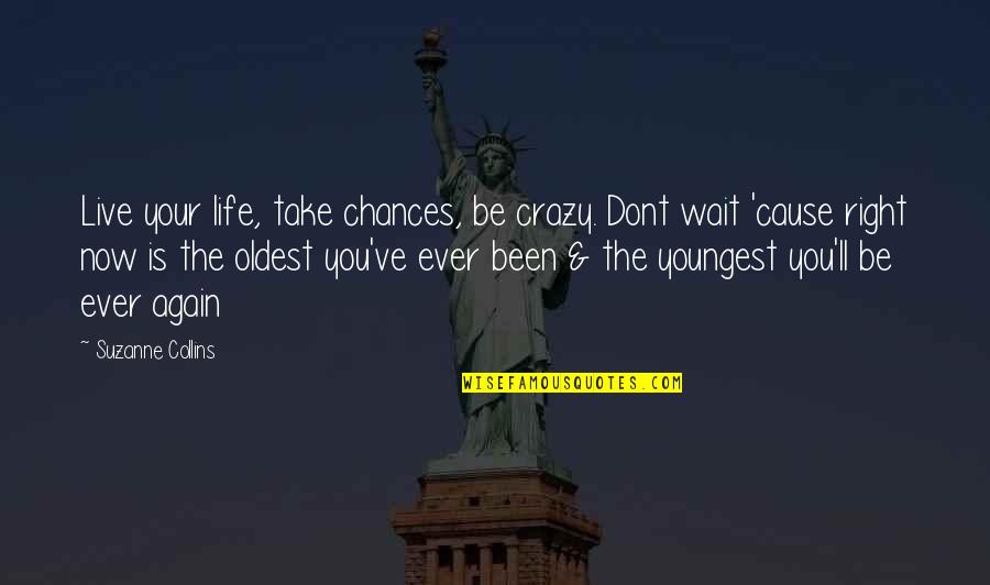 Football Strikers Quotes By Suzanne Collins: Live your life, take chances, be crazy. Dont
