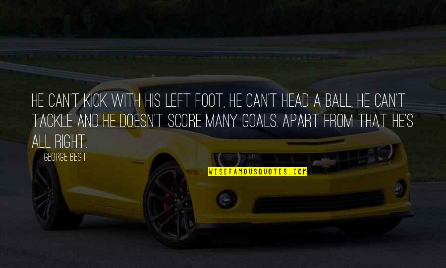 Football Tackle Quotes By George Best: He can't kick with his left foot, he