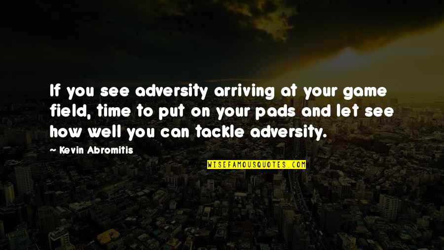 Football Tackle Quotes By Kevin Abromitis: If you see adversity arriving at your game