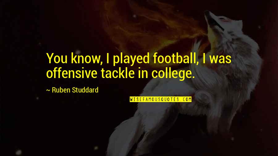 Football Tackle Quotes By Ruben Studdard: You know, I played football, I was offensive