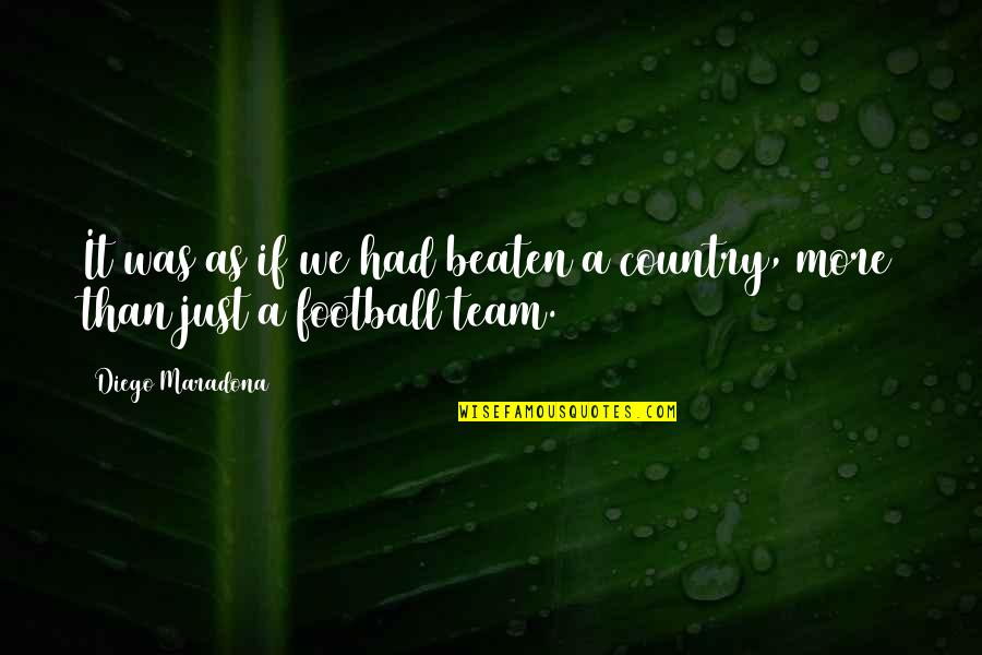 Football Team Quotes By Diego Maradona: It was as if we had beaten a