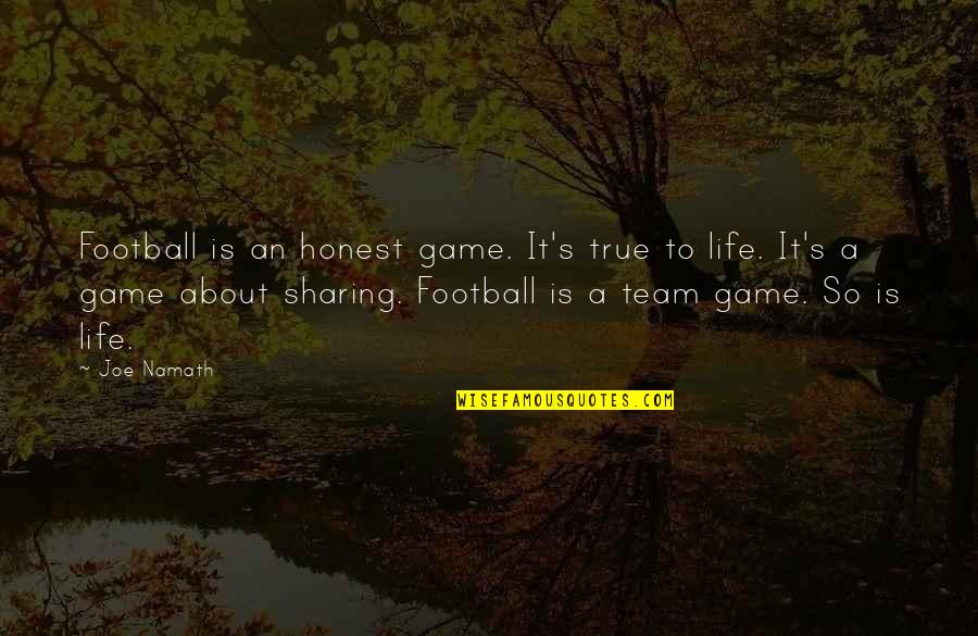 Football Team Quotes By Joe Namath: Football is an honest game. It's true to