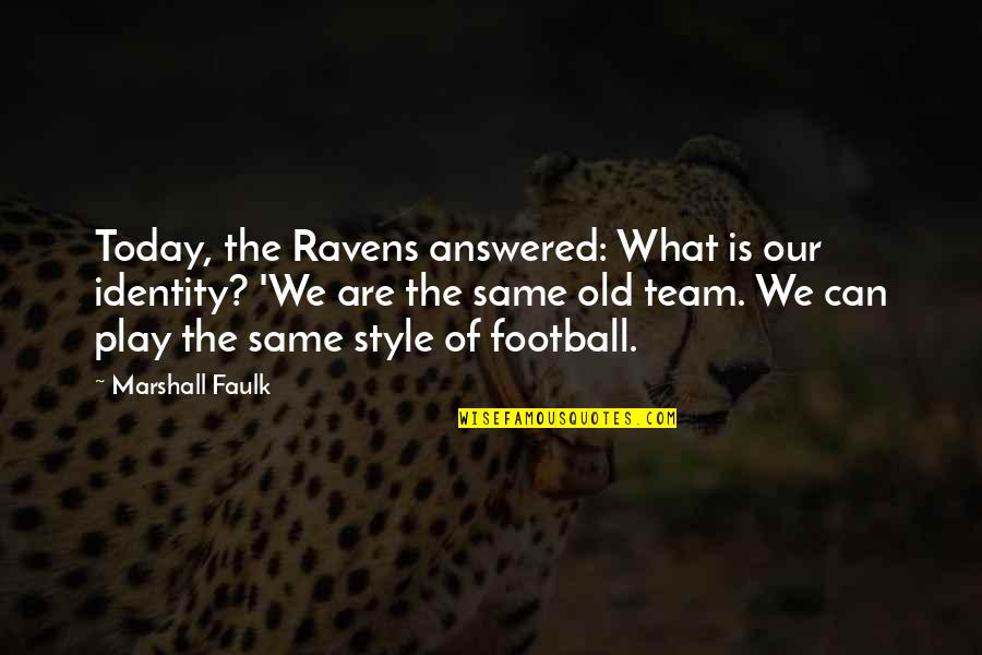 Football Team Quotes By Marshall Faulk: Today, the Ravens answered: What is our identity?