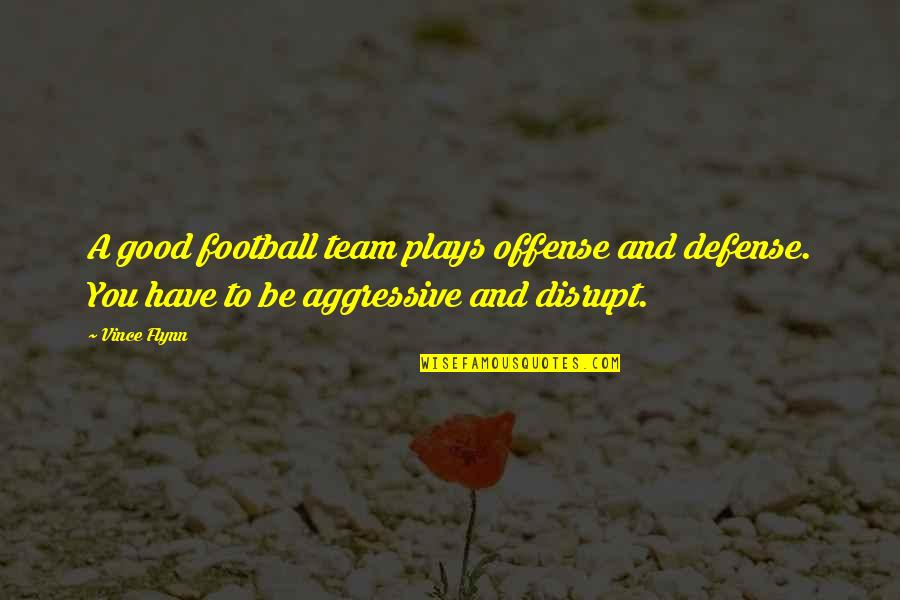 Football Team Quotes By Vince Flynn: A good football team plays offense and defense.