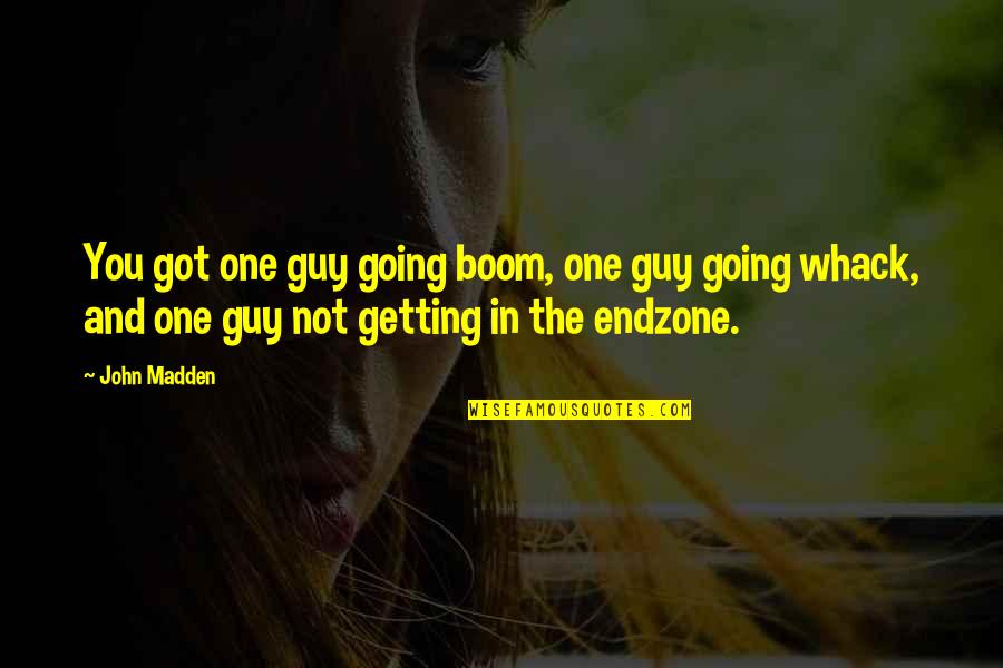 Football Teams Quotes By John Madden: You got one guy going boom, one guy