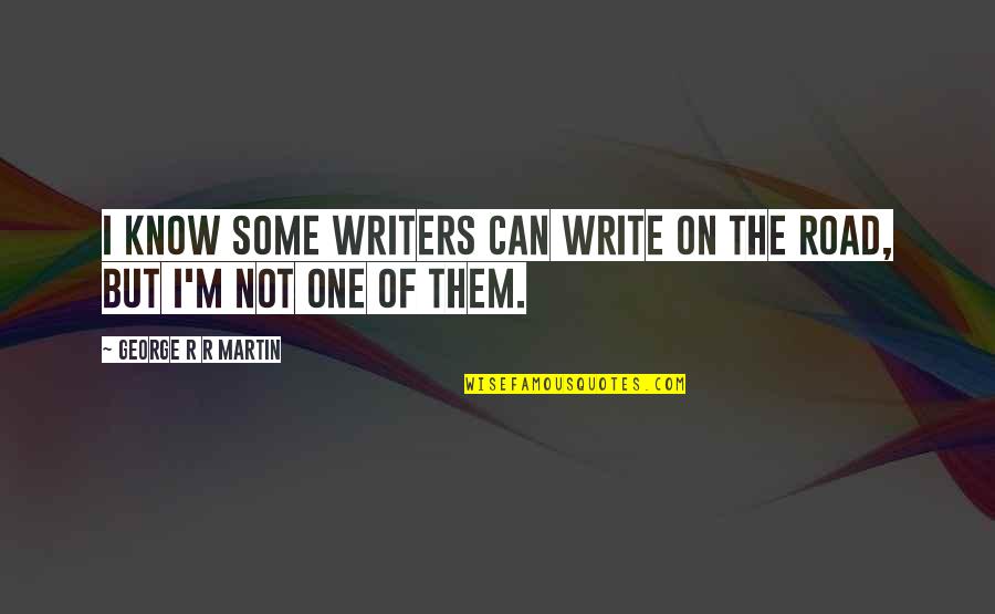 Football The Beautiful Game Quotes By George R R Martin: I know some writers can write on the