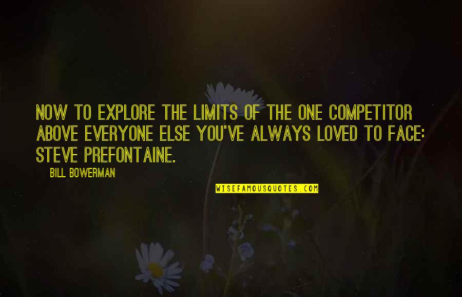 Football Training Quotes By Bill Bowerman: Now to explore the limits of the one