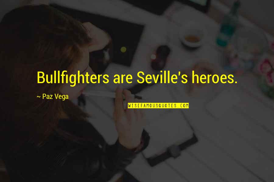Football Unity Quotes By Paz Vega: Bullfighters are Seville's heroes.
