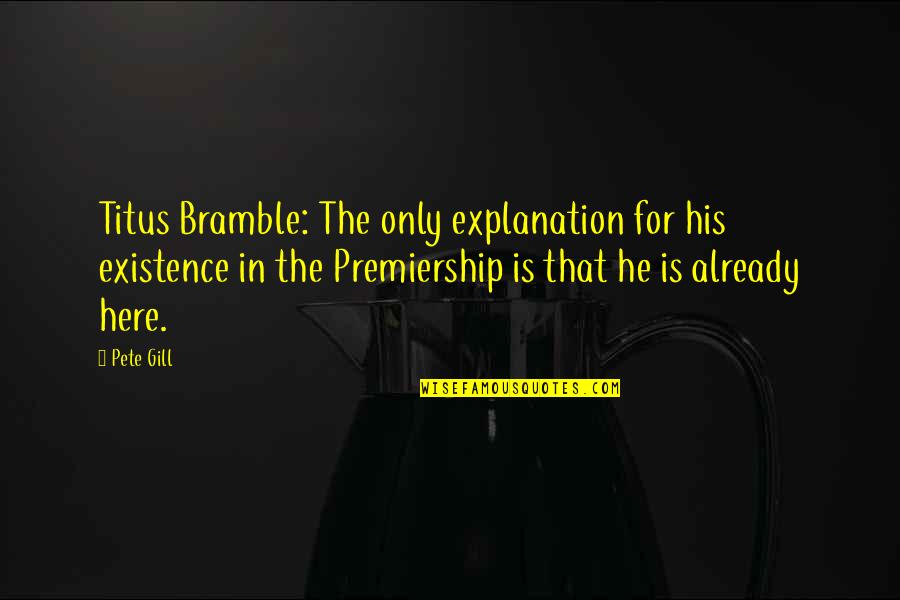 Football Vs Soccer Quotes By Pete Gill: Titus Bramble: The only explanation for his existence