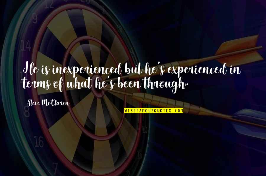 Football Vs Soccer Quotes By Steve McClaren: He is inexperienced but he's experienced in terms