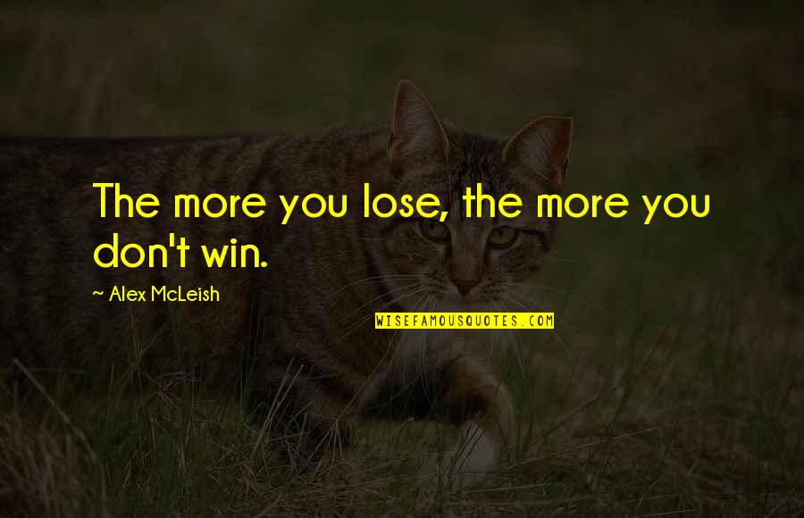 Football Winning Quotes By Alex McLeish: The more you lose, the more you don't