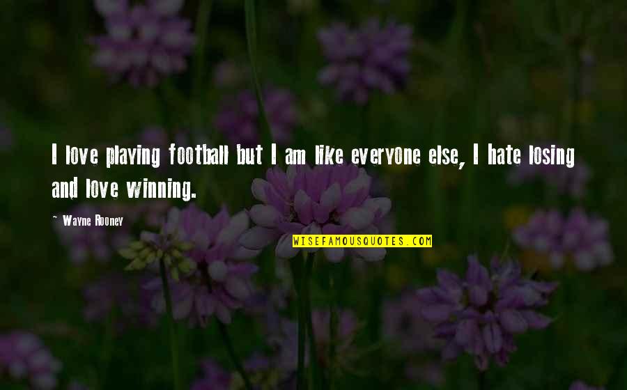 Football Winning Quotes By Wayne Rooney: I love playing football but I am like