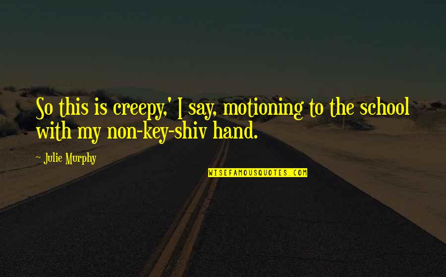 Football Wives Quotes By Julie Murphy: So this is creepy,' I say, motioning to