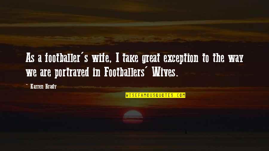 Football Wives Quotes By Karren Brady: As a footballer's wife, I take great exception