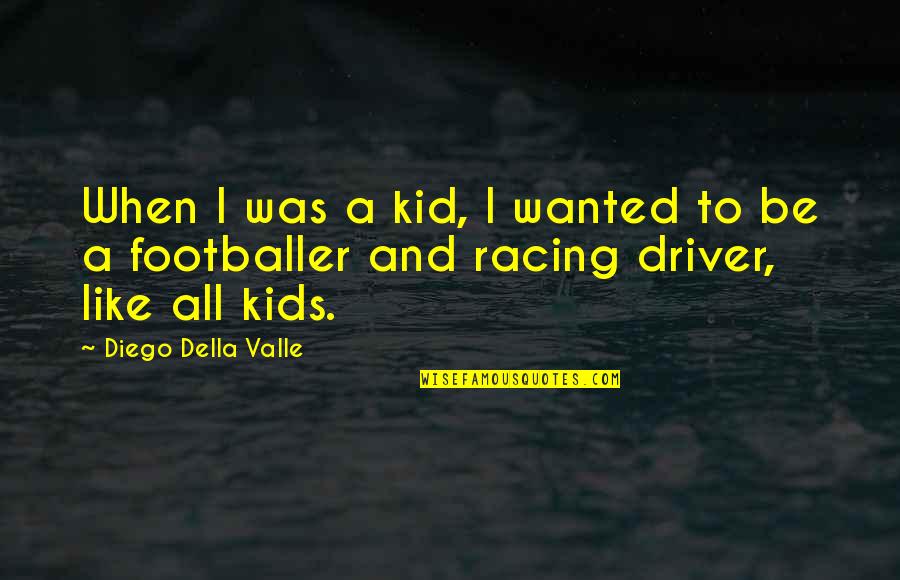 Footballer Quotes By Diego Della Valle: When I was a kid, I wanted to