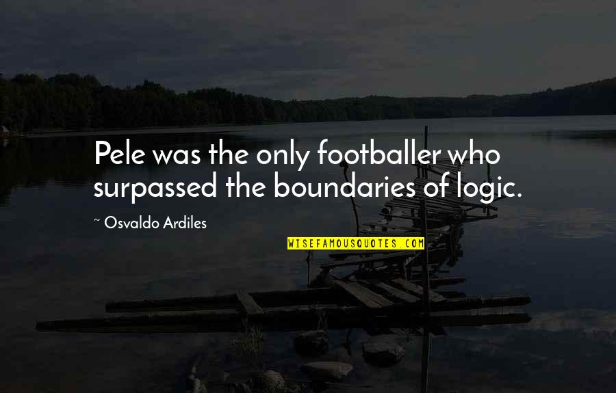 Footballer Quotes By Osvaldo Ardiles: Pele was the only footballer who surpassed the