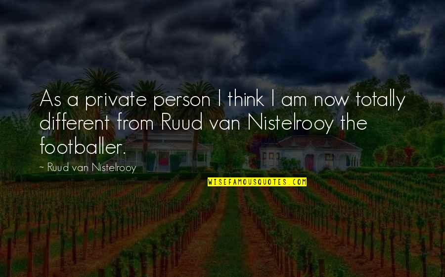 Footballer Quotes By Ruud Van Nistelrooy: As a private person I think I am