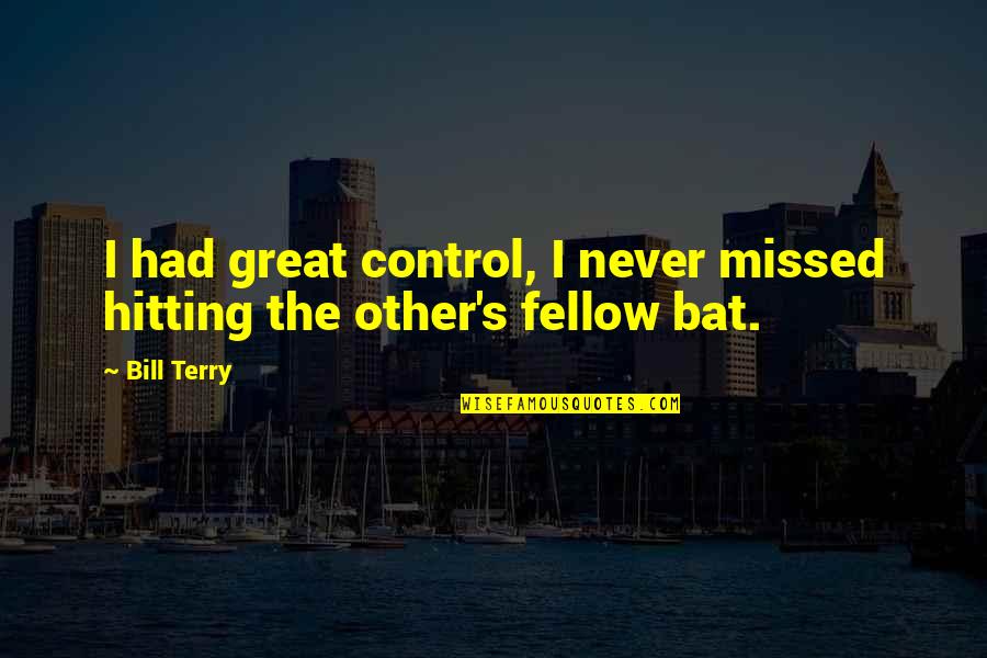 Footballers Famous Quotes By Bill Terry: I had great control, I never missed hitting