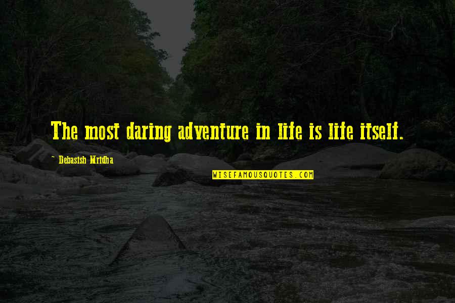 Footballs Finest Quotes By Debasish Mridha: The most daring adventure in life is life Footballs Finest Quotes By Debasish Mridha: The most daring adventure in life is life