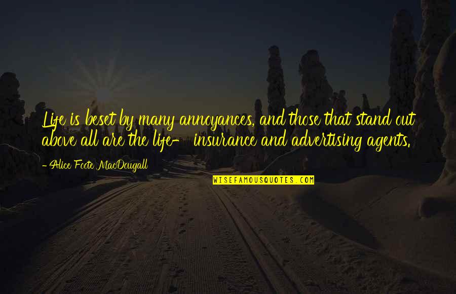 Foote Quotes By Alice Foote MacDougall: Life is beset by many annoyances, and those Foote Quotes By Alice Foote MacDougall: Life is beset by many annoyances, and those