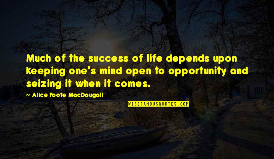 Foote Quotes By Alice Foote MacDougall: Much of the success of life depends upon