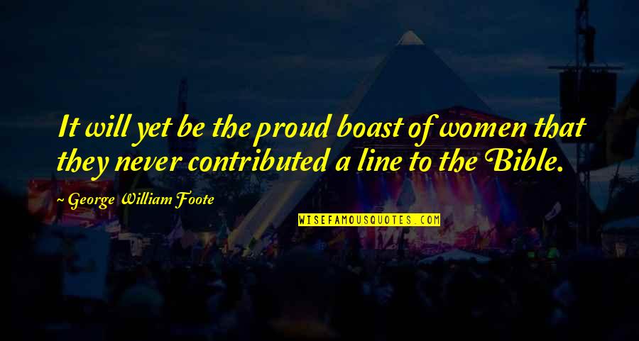 Foote Quotes By George William Foote: It will yet be the proud boast of