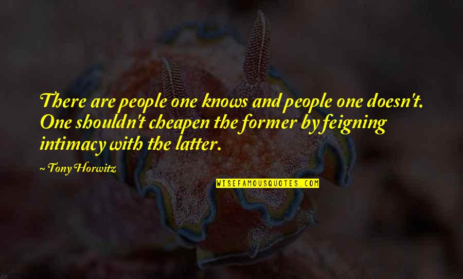 Foote Quotes By Tony Horwitz: There are people one knows and people one Foote Quotes By Tony Horwitz: There are people one knows and people one