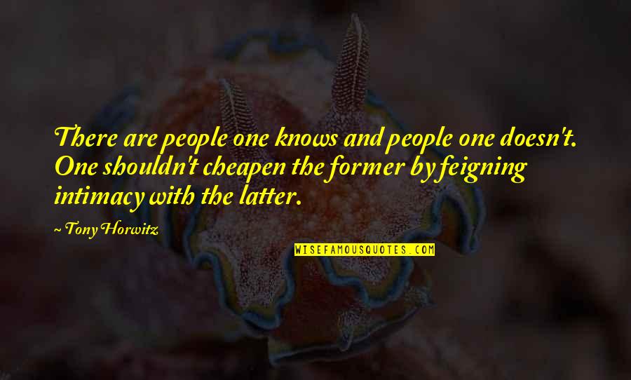 Foote Quotes By Tony Horwitz: There are people one knows and people one