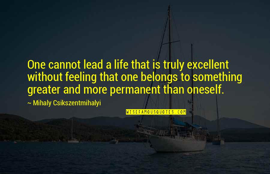 Footed Pajamas Quotes By Mihaly Csikszentmihalyi: One cannot lead a life that is truly